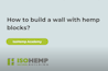 How to build a wall with hemp blocks?